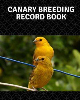 Paperback Canary breeding record book: 100 templates log book for birds, notebook, diary, hatching chicks, eggs, cage, 8"x 10" Book