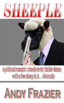 Paperback Sheeple: A Political Romantic Comedy Erotic Crime Thriller-Drama - With Some Sheep in It, Obviously! Book