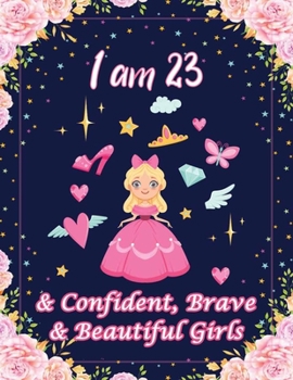 Paperback I am 23 & Confident, Brave & Beautiful Girls: For Confident, Brave & Beautiful Kids Who Like UNICORNS (Unicorn Coloring Books and Drawing) Book