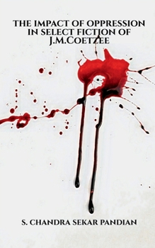 Paperback The Impact of Oppression in Select Fiction of J.M.Coetzee Book