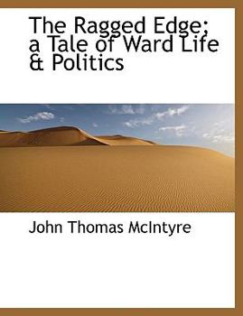 Paperback The Ragged Edge; A Tale of Ward Life & Politics [Large Print] Book