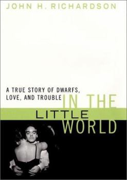 Hardcover In the Little World: A True Story of Dwarfs, Love, and Trouble Book