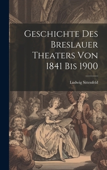 Hardcover Geschichte des Breslauer Theaters von 1841 bis 1900 [German] Book