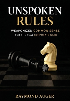 Unspoken Rules: Weaponized Common Sense for the Real Corporate Game