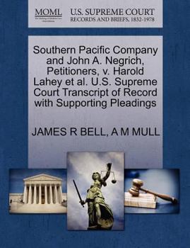 Paperback Southern Pacific Company and John A. Negrich, Petitioners, V. Harold Lahey Et Al. U.S. Supreme Court Transcript of Record with Supporting Pleadings Book