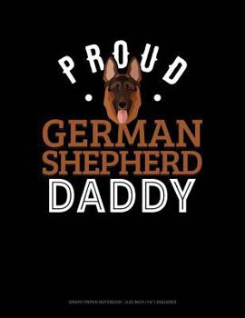 Paperback Proud German Shepherd Daddy: Graph Paper Notebook - 0.25 Inch (1/4) Squares Book
