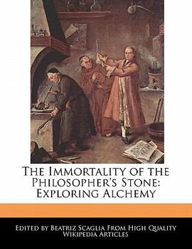 The Immortality of the Philosopher's Stone : Exploring Alchemy