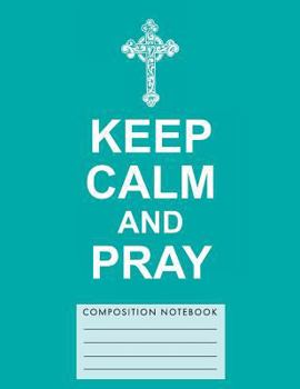 Keep Calm and Pray Composition Notebook