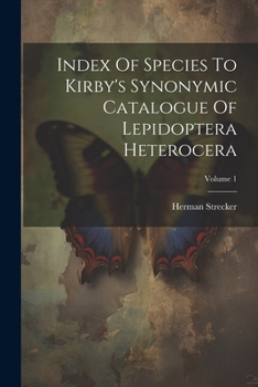Paperback Index Of Species To Kirby's Synonymic Catalogue Of Lepidoptera Heterocera; Volume 1 Book