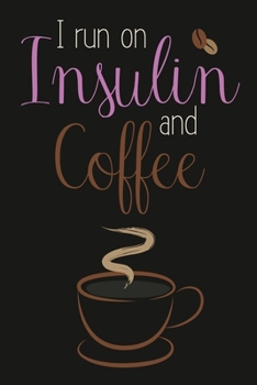 I Run On Insulin & Coffee: 2-Year Diabetes Log Book: Humorous Insulin & Coffee Design, Week Per Page Easy Daily Tracker, Mon-Sun Layout