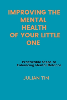 Paperback Improving the Mental Health of Your Little One: Practicable Steps to Enhancing Mental Balance Book
