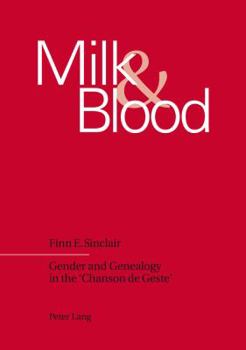Milk and Blood: Gender and Genealogy in the 'Chanson de Geste'
