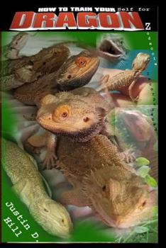 Paperback How to Train Yourself for Dragonz: A comprehenive beginner's guide to Pogona parenting at it's finest Book