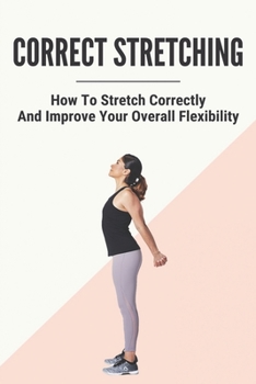 Paperback Correct Stretching: How To Stretch Correctly And Improve Your Overall Flexibility: How To Correct Scoliosis With Exercise And Stretching Book