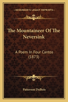 The Mountaineer Of The Neversink: A Poem In Four Cantos (1873)