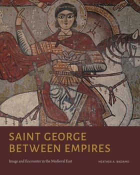 Hardcover Saint George Between Empires: Image and Encounter in the Medieval East Book
