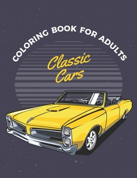 Paperback Classic Cars Coloring Book For Adults: Cars Coloring Book For Adults & Toddlers A Coloring Adventure for Creative Children and Adults Book