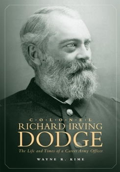Hardcover Colonel Richard Irving Dodge: The Life and Times of a Career Army Officer Book