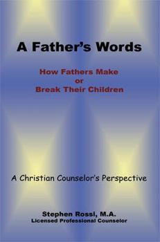 Paperback A Father's Words - How Fathers Make or Break Their Children Book