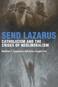 Paperback Send Lazarus: Catholicism and the Crises of Neoliberalism Book