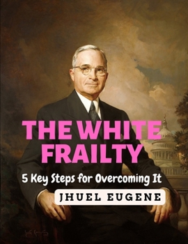 Paperback The White Frailty: 5 Key Steps for Overcoming It Book