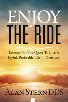 Paperback Enjoy the Ride: Lessons for the Quest to Live a Joyful, Profitable Life in Dentistry Book