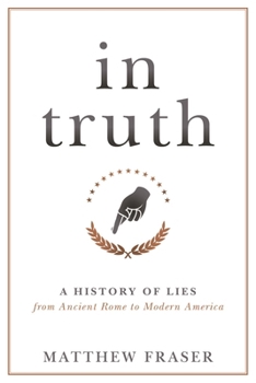 Hardcover In Truth: A History of Lies from Ancient Rome to Modern America Book