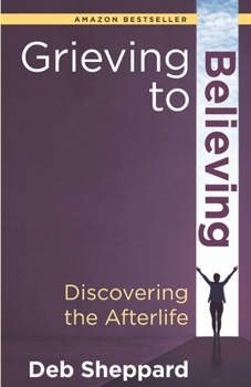 Paperback Grieving to Believing: Discovering the Afterlife Book