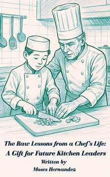 Paperback The Raw Lessons from a Chef's Life: A Gift for Future Kitchen Leaders Book