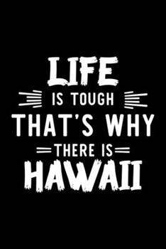 Paperback Life Is Tough That's Why There Is Hawaii: Hawaii Lover Journal - Great Christmas & Birthday Gift Idea for Hawaii Fan - Hawaii Theme Notebook - Hawaii Book