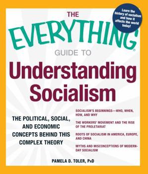 Paperback The Everything Guide to Understanding Socialism: The Political, Social, and Economic Concepts Behind This Complex Theory Book