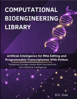 Paperback Artificial Intelligence for RNA Editing and Programmable Transcriptomes With Python: Designing Context-Aware RNA Interventions with Machine Intelligen Book