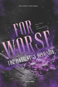 FOR WORSE: The Patient’s Delusion (The Unholy Vows)