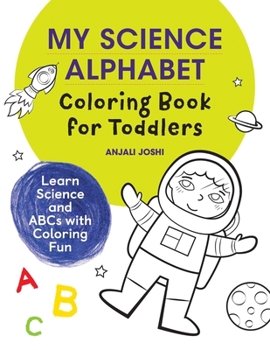 Paperback My Science Alphabet Coloring Book for Toddlers: Learn Science and ABCs with Coloring Fun Book