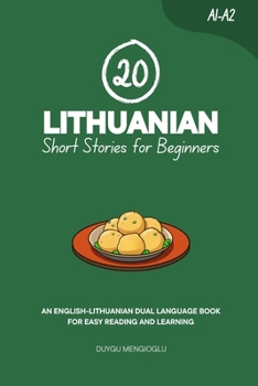 20 Lithuanian Short Stories for Beginners: An English-Lithuanian Dual-Language Book for Easy Reading and Learning (Dual-Language Short Stories for Beginners)