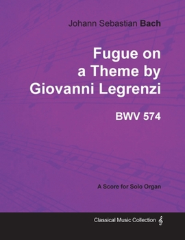 Paperback Fugue on a Theme by Giovanni Legrenzi - BWV 574 - For Solo Organ (1708) Book