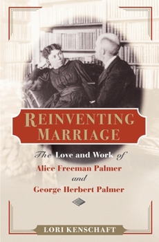 Hardcover Reinventing Marriage: The Love and Work of Alice Freeman Palmer and George Herbert Palmer Book