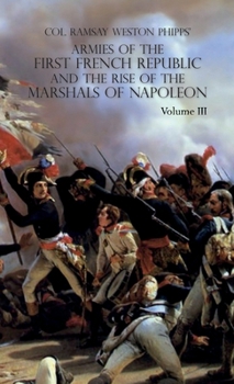 Armies of the First French Republic and the Rise of the Marshals of Napoleon I: VOLUME III: The Armies in the West, 1793 to 1797; The Armies in the So
