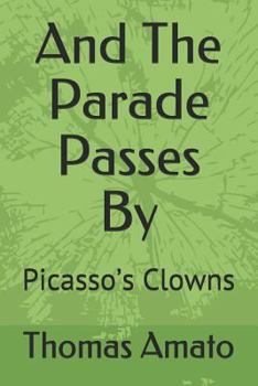 Paperback And the Parade Passes by: Picasso's Clowns Book