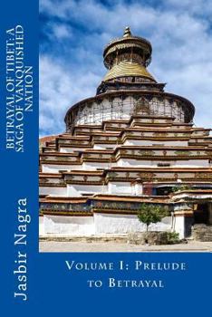 Paperback Betrayal of Tibet: A Saga of Vanquished Nation: Volume I: Prelude to Betrayal Book