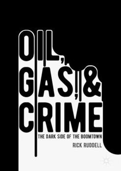 Hardcover Oil, Gas, and Crime: The Dark Side of the Boomtown Book