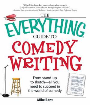 Paperback The Everything Guide to Comedy Writing: From Stand-Up to Sketch - All You Need to Succeed in the World of Comedy Book