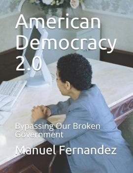 Paperback American Democracy 2.0: Bypassing Our Broken Government Book