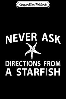 Paperback Composition Notebook: Never Ask Directions From A Starfish Ocean Funny s Journal/Notebook Blank Lined Ruled 6x9 100 Pages Book