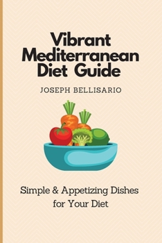 Paperback Vibrant Mediterranean Diet Guide: Simple & Appetizing Dishes for Your Diet Book