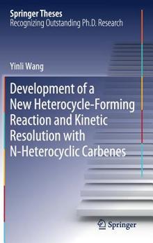 Hardcover Development of a New Heterocycle-Forming Reaction and Kinetic Resolution with N-Heterocyclic Carbenes Book