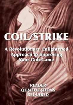 Paperback Coil/Strike: A Revolutionary, Enlightened Approach to Improving Your Golf Game - Reader Qualifications Required Book