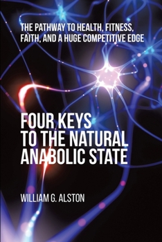 Paperback Four Keys to the Natural Anabolic State: The Pathway to Health, Fitness, Faith, and a Huge Competitive Edge Book