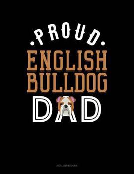 Paperback Proud English Bulldog Dad: 4 Column Ledger Book