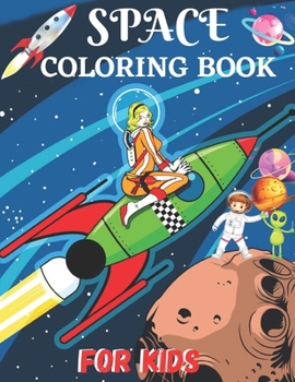 Paperback Space Coloring Book For Kids: Fun Kids Coloring Book for Kids with 50 Fantastic Pages to Color with Astronauts, Planets, Aliens, Rockets and More! Book